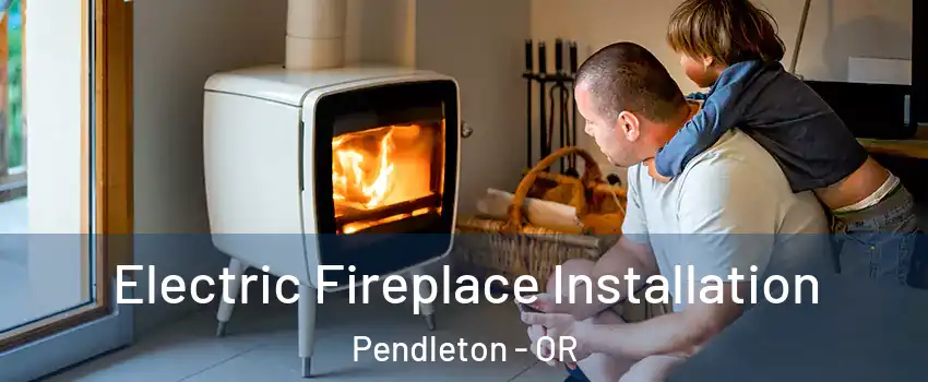  Electric Fireplace Installation Pendleton - OR