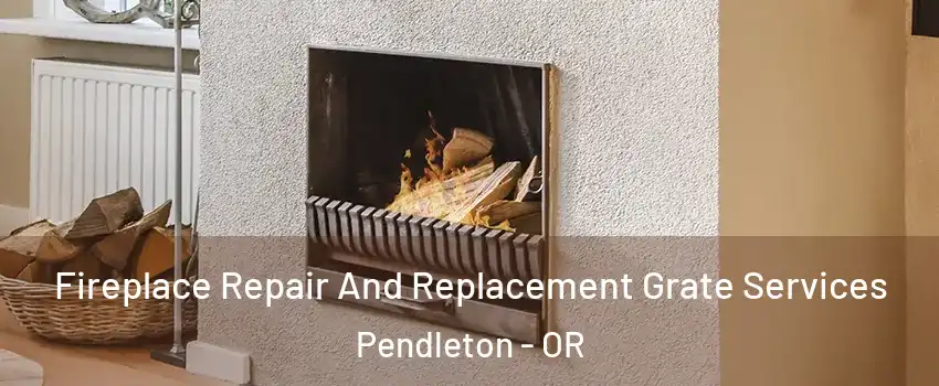  Fireplace Repair And Replacement Grate Services Pendleton - OR